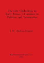 The Late Chalcolithic to Early Bronze I Transition in Palestine and Transjordan 
