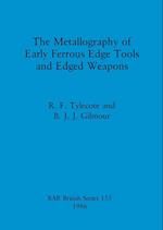 The Metallography of Early Ferrous Edge Tools and Edged Weapons 