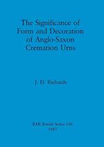 The Significance of Form and Decoration of Anglo-Saxon Cremation Urns 