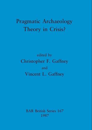 Pragmatic Archaeology - Theory in Crisis?