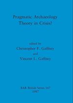 Pragmatic Archaeology - Theory in Crisis? 