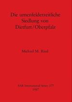 Die Urnenfelderzeitliche Siedlung von Dietfurt/Oberpfalz