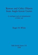 Roman and Celtic Objects from Anglo-Saxon Graves