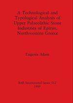 A Technological and Typological Analysis of Upper Palaeolithic Stone Industries of Epirius, Northwestern Greece 