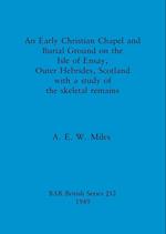 An Early Christian Chapel and Burial Ground on the Isle of Ensay, Outer Hebrides, Scotland with a study of the skeletal remains 