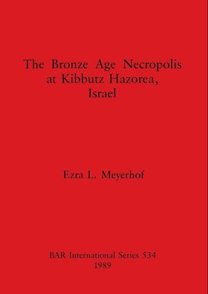 The Bronze Age Necropolis at Kibbutz Hazorea, Israel