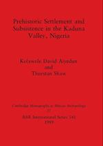 Prehistoric Settlement and Subsistence in the Kaduna Valley, Nigeria 