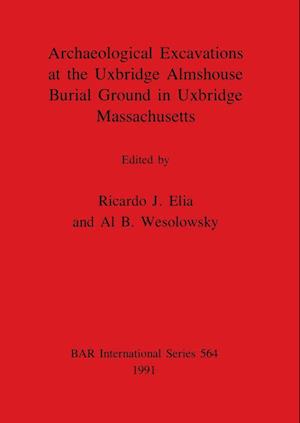 Archaeological Excavations at the Uxbridge Almshouse Burial Ground in Uxbridge, Massachusetts