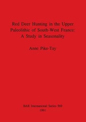 Red Deer Hunting in the Upper Paleolithic of South-West France - A Study in Seasonality