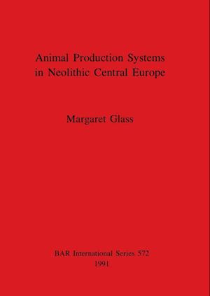 Animal Production Systems in Neolithic Central Europe