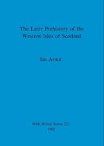 The Later Prehistory of the Western Isles of Scotland 