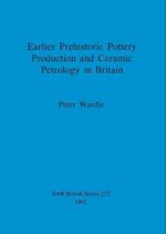 Earlier Prehistoric Pottery Production and Ceramic Petrology in Britain 