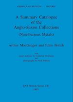 A Summary Catalogue of the Anglo-Saxon Collections (Non-Ferrous Metals)