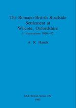 The Romano-British Roadside Settlement at Wilcote, Oxfordshire I