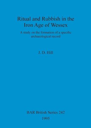 Ritual and Rubbish in the Iron Age of Wessex