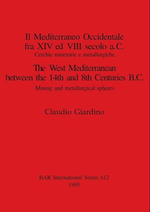 Il Mediterraneo Occidentale fra XIV ed VIII secolo a.C. Cercie minerarie e metallurgiche / The West Mediterranean between the 14th and 8th Centuries B
