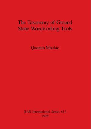 The Taxonomy of Ground Stone Woodworking Tools