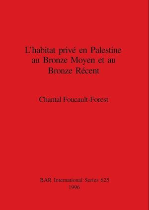 L'habitat privé en Palestine au Bronze Moyen et au Bronze Récent