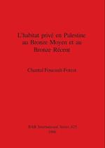 L'habitat privé en Palestine au Bronze Moyen et au Bronze Récent