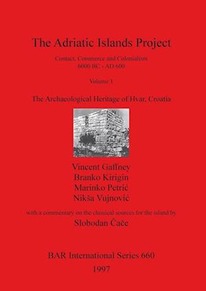 The Adriatic Islands Project.  Contact, Commerce and Colonialism 6000 BC - AD 600.  Volume 1