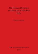 The Roman Domestic Architecture of Northern Italy