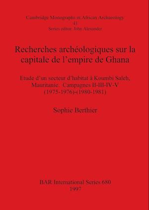 Recherches archéologiques sur la capitale de l'empire de Ghana