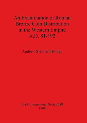 An Examination of Roman Bronze Coin Distribution in the Western Empire A.D. 81-192