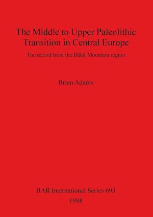 The Middle to Upper Paleolithic Transition in Central Europe