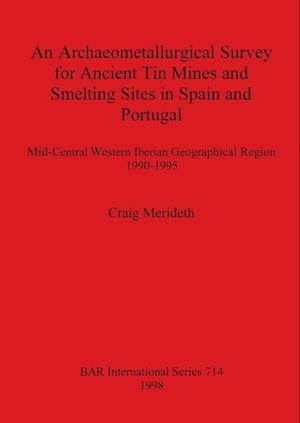 An Archaeometallurgical Survey for Ancient Tin Mines and Smelting Sites in Spain and Portugal