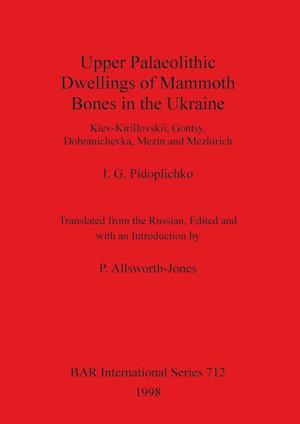 Upper Palaeolithic Dwellings of Mammoth Bones in the Ukraine