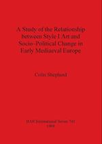 A Study of the Relationship between Style I Art and Socio-Political Change in Early Mediaeval Europe 