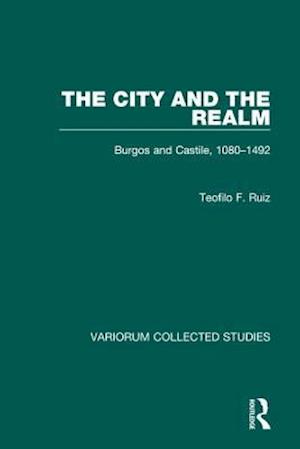 The City and the Realm: Burgos and Castile, 1080–1492