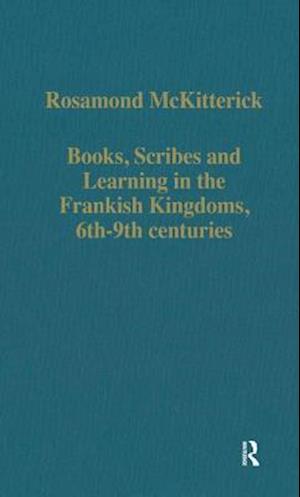 Books, Scribes and Learning in the Frankish Kingdoms, 6th-9th centuries