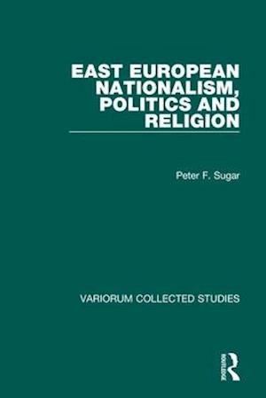 East European Nationalism, Politics and Religion