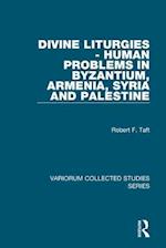 Divine Liturgies - Human Problems in Byzantium, Armenia, Syria and Palestine