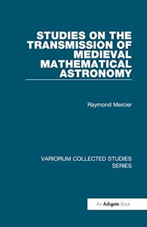 Studies on the Transmission of Medieval Mathematical Astronomy
