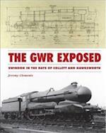 The GWR Exposed - Swindon in the Days of Collett and Hawksworth