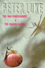 The Mad Pomegranate & the Praying Mantis