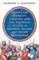 Proofs for Eternity, Creation and the Existence of God in Medieval Islamic and Jewish Philosophy