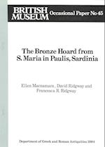 The Bronze Hoard from S. Maria in Paulis Sardinia the Bronze Hoard from S. Maria in Paulis Sardinia . British Museum Occasional Papers Op.45