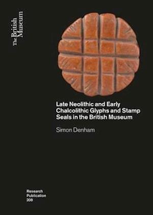 Late Neolithic and Early Chalcolithic Glyphs and Stamp Seals in the British Museum