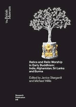 Relics and Relic Worship in Early Buddhism: India, Afghanistan, Sri Lanka and Burma