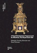 A Royal Renaissance Treasure and its Afterlives
