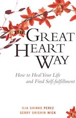 The Great Heart Way : How To Heal Your Life and Find Self-Fulfillment