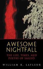 Awesome Nightfall : The Life, Times, and Poetry of Saigyo