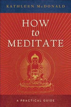 How to Meditate : A Practical Guide