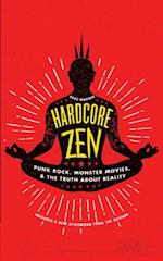 Hardcore Zen : Punk Rock, Monster Movies and the Truth About Reality
