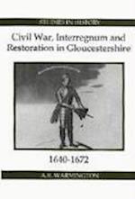 Civil War, Interregnum and Restoration in Gloucestershire, 1640-1672