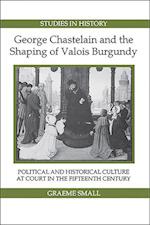 Small, G: George Chastelain and the Shaping of Valois Burg -