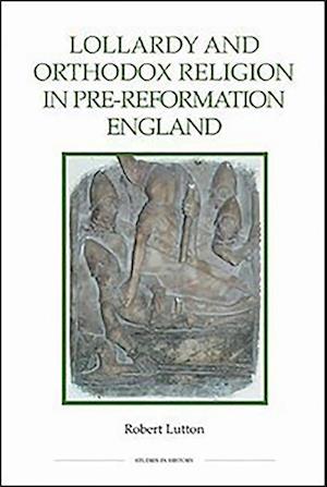 Lollardy and Orthodox Religion in Pre-Reformation England